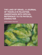 The Land of Israel: A Journal of Travels in Palestine, Undertaken with Special Reference to Its Physical Character