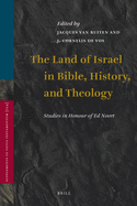 The Land of Israel in Bible, History, and Theology: Studies in Honour of Ed Noort