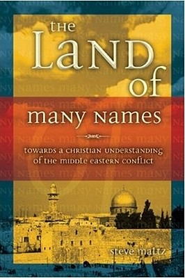 The Land of Many Names: Towards a Christian Understanding of the Middle Eastern Conflict - Maltz, Steve