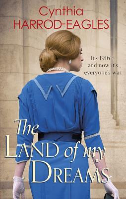 The Land of My Dreams: War at Home, 1916 - Harrod-Eagles, Cynthia