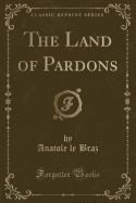 The Land of Pardons (Classic Reprint)