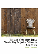 The Land of the Aleph Bes: A Wonder Play for Jewish Children in Nine Scenes