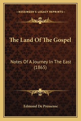 The Land of the Gospel: Notes of a Journey in the East (1865) - De Pressense, Edmond