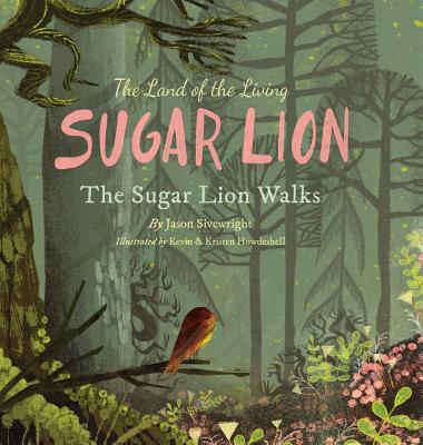 The Land of the Living Sugar Lion: The Sugar Lion Walks - Sivewright, Jason