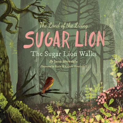 The Land of the Living Sugar Lion: The Sugar Lion Walks - Sivewright, Jason