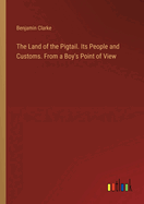 The Land of the Pigtail. Its People and Customs. From a Boy's Point of View