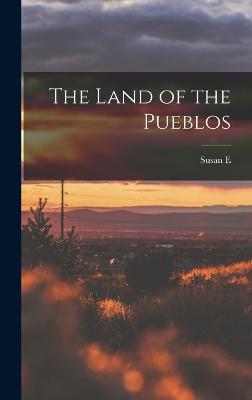 The Land of the Pueblos - Wallace, Susan E 1830-1907