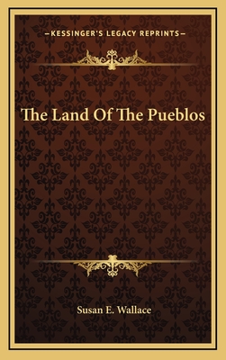 The Land Of The Pueblos - Wallace, Susan E