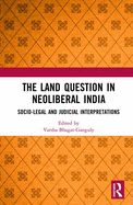 The Land Question in Neoliberal India: Socio-Legal and Judicial Interpretations