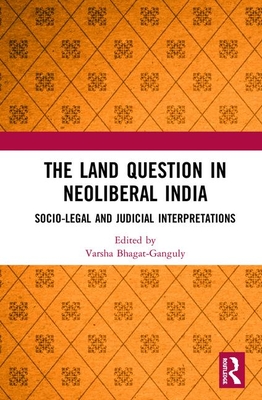 The Land Question in Neoliberal India: Socio-Legal and Judicial Interpretations - Bhagat-Ganguly, Varsha (Editor)