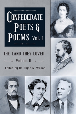 The Land They Loved Volume II: Confederate Poets & Poems Volume I - Wilson, Clyde N (Editor)