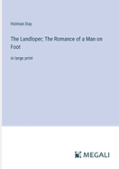 The Landloper; The Romance of a Man on Foot: in large print