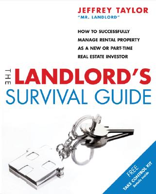 The Landlord's Survival Guide: How to Succesfully Manage Rental Property as a New or Part-Time Real Estate Investor - Taylor, Jeffrey