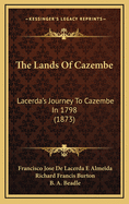 The Lands of Cazembe: Lacerda's Journey to Cazembe in 1798 (1873)