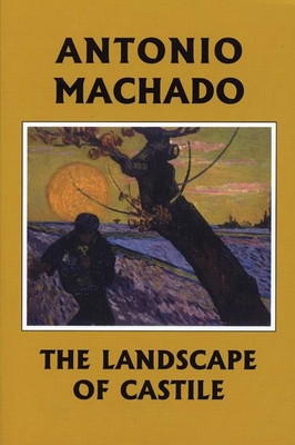 The Landscape of Castile - Machado, Antonio, and Berg, Mary G. (Translated by), and Maloney, Dennis (Translated by)