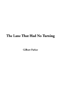 The Lane That Had No Turning - Parker, Gilbert