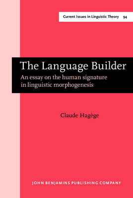 The Language Builder: An essay on the human signature in linguistic morphogenesis - Hagge, Claude