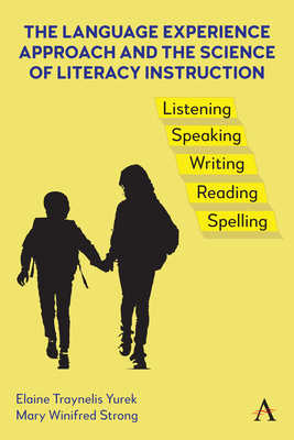 The Language Experience Approach and the Science of Literacy Instruction - Traynelis Yurek, Elaine, and Strong, Mary Winifred