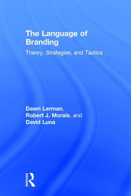 The Language of Branding: Theory, Strategies, and Tactics - Lerman, Dawn, and Morais, Robert J, and Luna, David