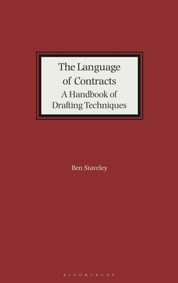 The Language of Contracts: A Handbook of Drafting Techniques - Staveley, Ben, Mr.
