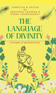 The Language of Divinity: A bouquet of spiritual poems