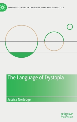 The Language of Dystopia - Norledge, Jessica