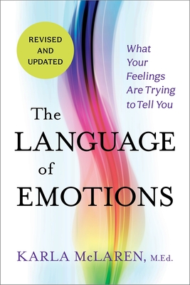 The Language of Emotions: What Your Feelings Are Trying to Tell You: Revised and Updated - McLaren, Karla