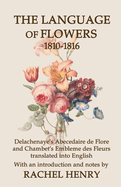 The Language of Flowers 1810-1816: Delachenaye's Abecedaire de Flore and Chambet's Embleme des Fleurs translated into English