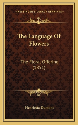 The Language Of Flowers: The Floral Offering (1851) - Dumont, Henrietta