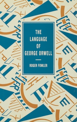 The Language of George Orwell - Fowler, Roger