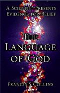 The Language of God: A Scientist Presents Evidence for Belief