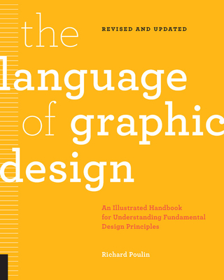 The Language of Graphic Design Revised and Updated: An Illustrated Handbook for Understanding Fundamental Design Principles - Poulin, Richard