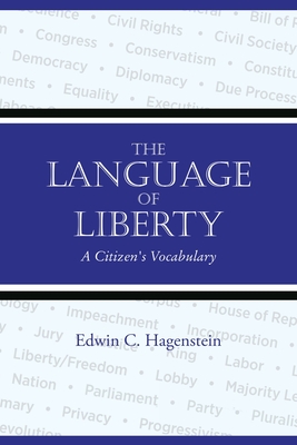The Language of Liberty: A Citizen's Vocabulary - Hagenstein, Edwin C