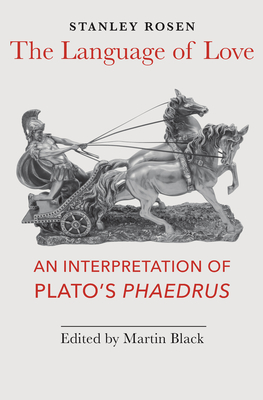 The Language of Love: An Interpretation of Plato's Phaedrus - Rosen, Stanley, and Black, Martin (Editor)