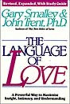 The Language of Love: How to Quickly Communicate Your Feelings and Needs - Smalley, Gary, Dr., and Trent, John T, Dr.
