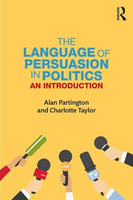 The Language of Persuasion in Politics: An Introduction - Partington, Alan, and Taylor, Charlotte