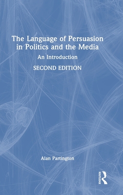 The Language of Persuasion in Politics and the Media: An Introduction - Partington, Alan
