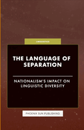 The Language of Separation - Nationalism's Impact on Linguistic Diversity