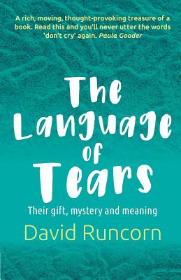 The Language of Tears: Their gift, mystery and meaning - Runcorn, David