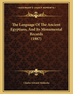 The Language of the Ancient Egyptians, and Its Monumental Records (1887)