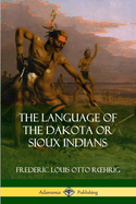 The Language of the Dakota or Sioux Indians