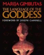 The Language of the Goddess: Unearthing the Hidden Symbols of Western Civilization - Gimbutas, Marija Alseikaite