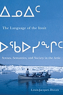 The Language of the Inuit: Syntax, Semantics, and Society in the Arctic Volume 58