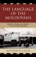 The Language of the Moldovans: Romania, Russia, and Identity in an Ex-Soviet Republic