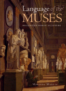 The Language of the Muses: The Dialogue Between Roman and Greek Sculpture