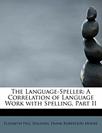 The Language-Speller: A Correlation of Language Work with Spelling, Part II