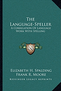 The Language-Speller: A Correlation Of Language Work With Spelling