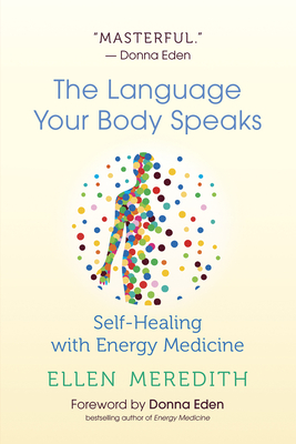 The Language Your Body Speaks: Self-Healing with Energy Medicine - Meredith, Ellen, Da, and Eden, Donna (Foreword by)