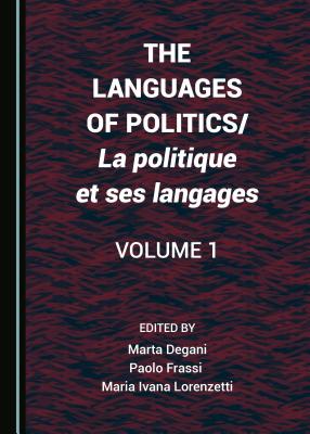 The Languages of Politics/La politique et ses langages Volume 1 - Degani, Marta (Editor), and Frassi, Paolo (Editor), and Lorenzetti, Maria Ivana (Editor)