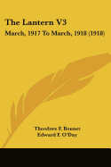 The Lantern V3: March, 1917 To March, 1918 (1918) - Bonnet, Theodore F (Editor), and O'Day, Edward F (Editor)